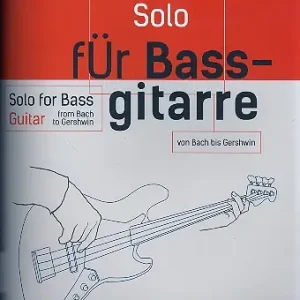 Solo für Bassgitarre - von Bach bis Gershwin Aktuell