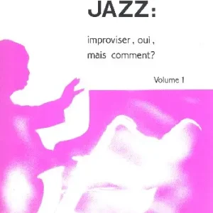 Echt Jazz: Improviser oui mais comment vol.1: